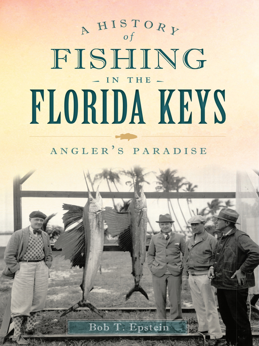 Title details for A History of Fishing in the Florida Keys by Bob T. Epstein - Available
